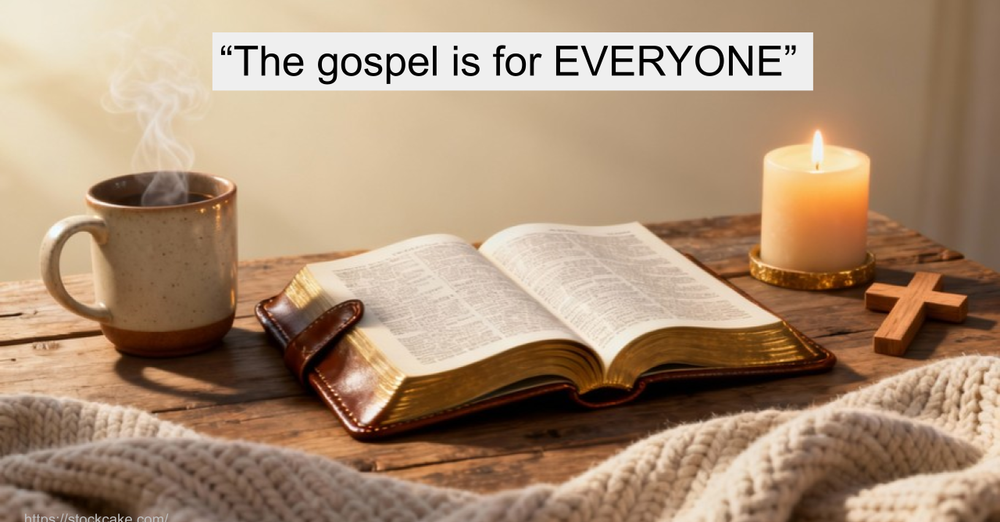 The gospel is for EVERYONE
