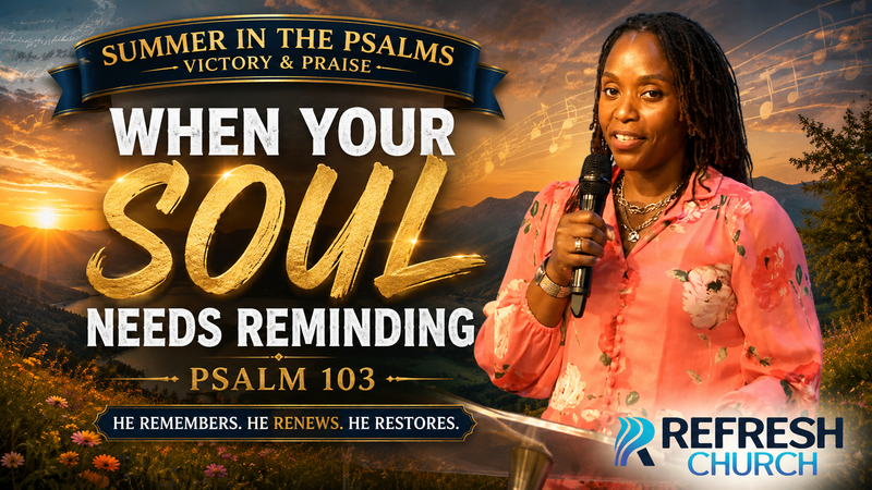 When Your Soul Needs Reminding - Psalm 103