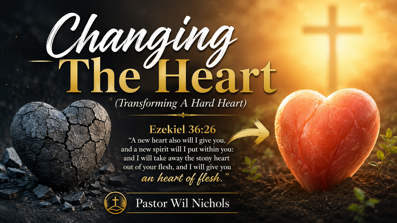 Changing The Heart (Transforming A Hard Heart)