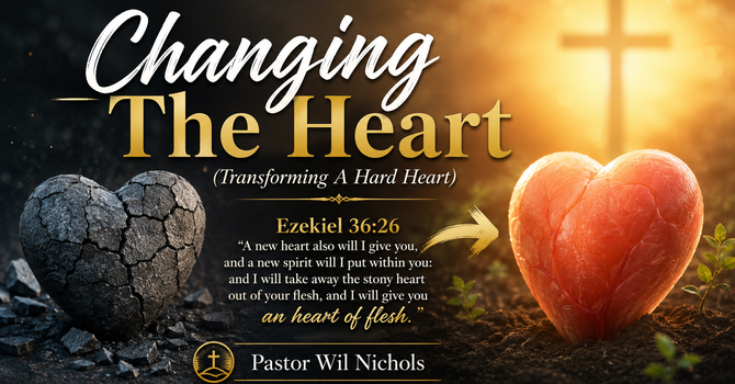 Changing The Heart (Transforming A Hard Heart)