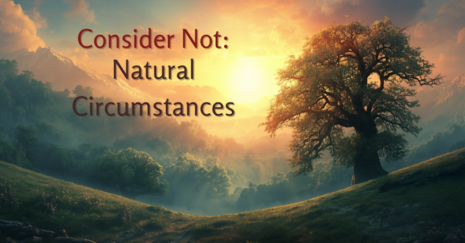 Consider Not: Natural Circumstances image