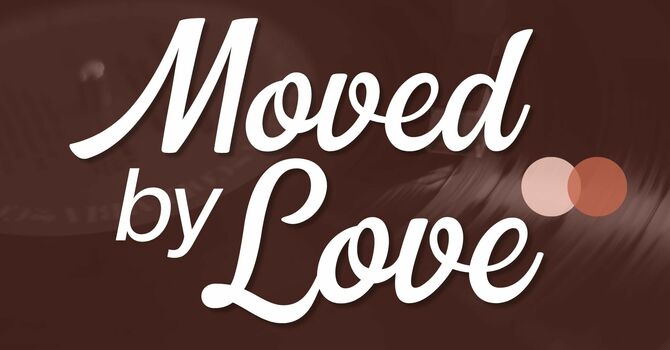 Moved By Love