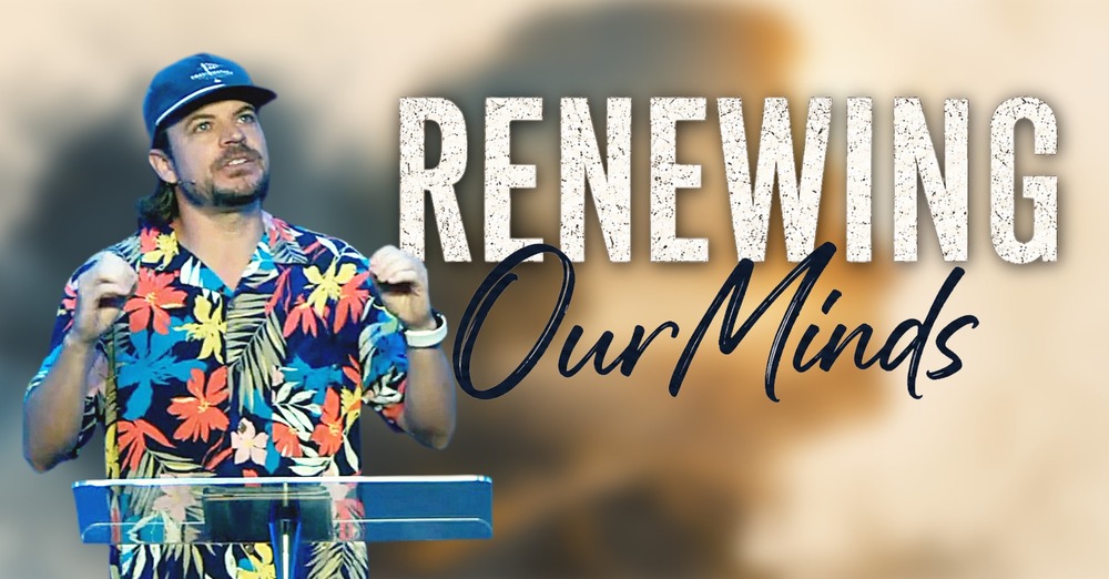 Renewing Our Minds Part 1 