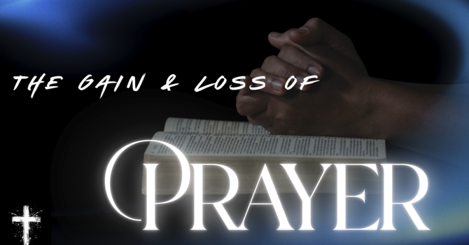 The Gain and Loss of Prayer