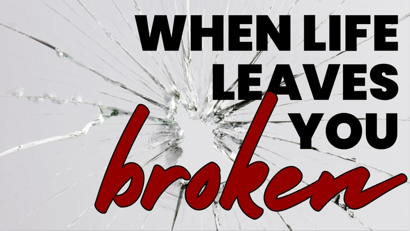 When Life Leaves You Broken