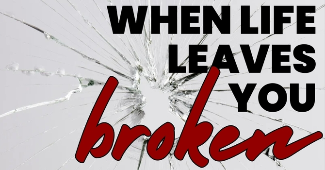 When Life Leaves You Broken