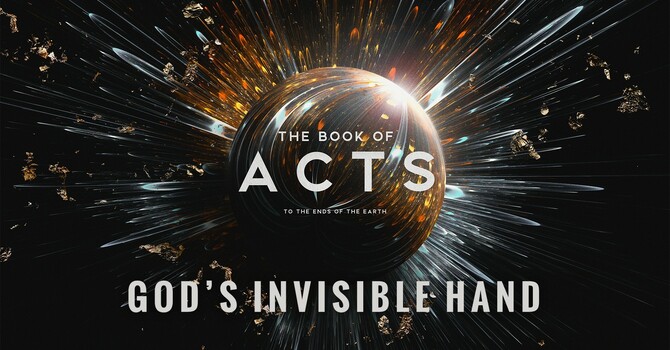 "The Book of Acts: To the Ends of the Earth | God's Invisible Hand"