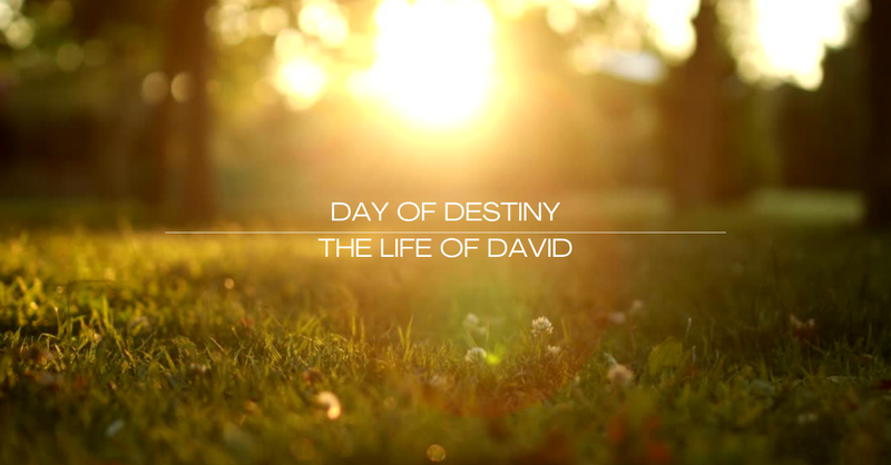 The Life of David // God's Alignment for Days of Destiny