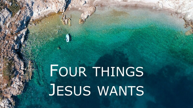 Four Things Jesus Wants