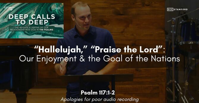 “Hallelujah,” “Praise the Lord”: Our Enjoyment & the Goal of the Nations