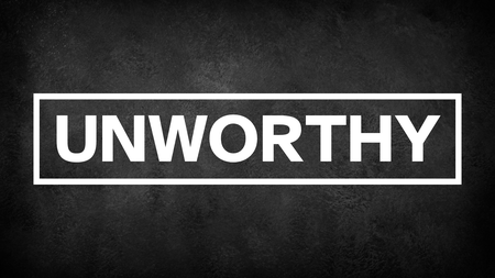 Unworthy