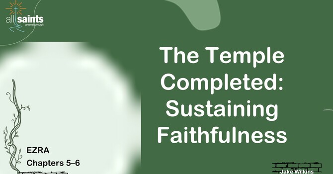 The Temple Completed: Sustaining Faithfulness