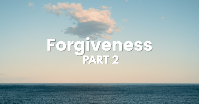 Forgiveness - PART 2