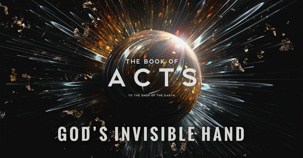 "The Book of Acts: To the Ends of the Earth | God's Invisible Hand"