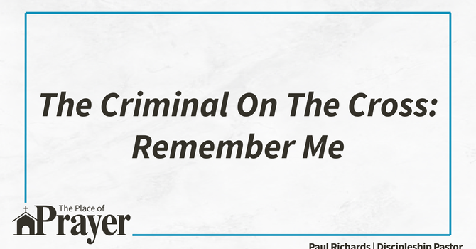 The Criminal On The Cross: Remember Me