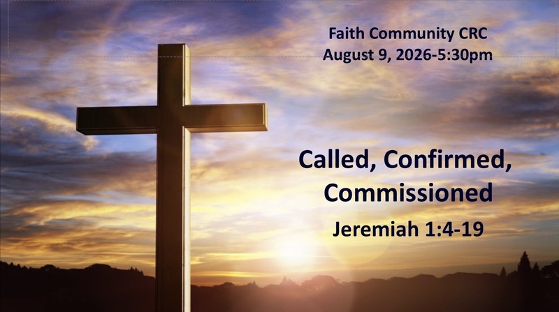 “Called, Confirmed, Commissioned” August 9 2026 P.M. Service