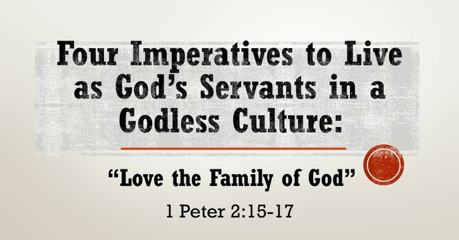 Four Imperatives to Live as God's Servants in a Godless Culture: Love the Family of God