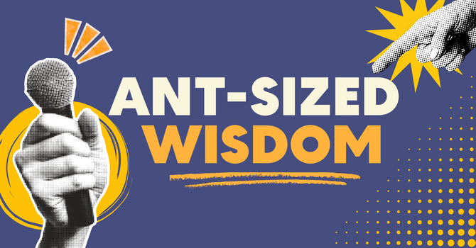 Ant-Sized Wisdom