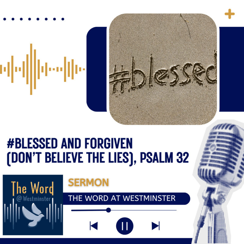 #Blessed and Forgiven (Don’t Believe the Lies), Psalm 32
