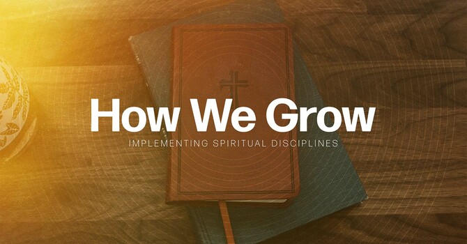How We Grow - Implementing Spiritual Disciplines