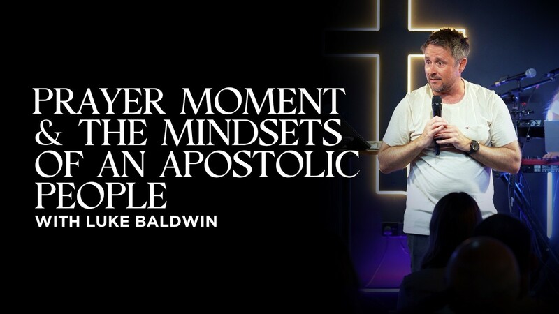 Prayer Moment & Mindsets of an Apostolic People | Luke Baldwin
