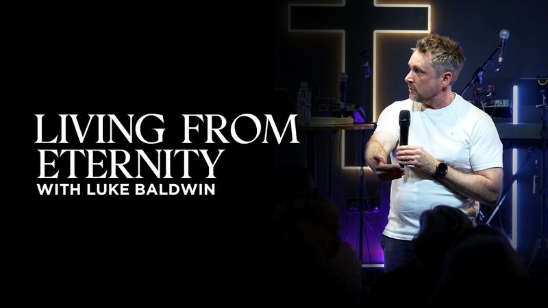 Living From Eternity | Luke Baldwin
