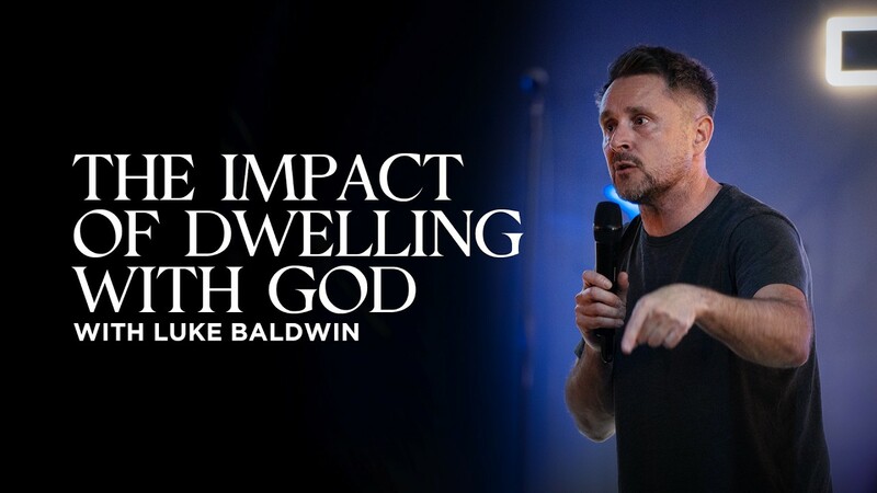 The Impact of Dwelling With God | Luke Baldwin