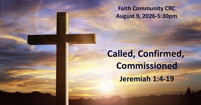 “Called, Confirmed, Commissioned” August 9 2026 P.M. Service