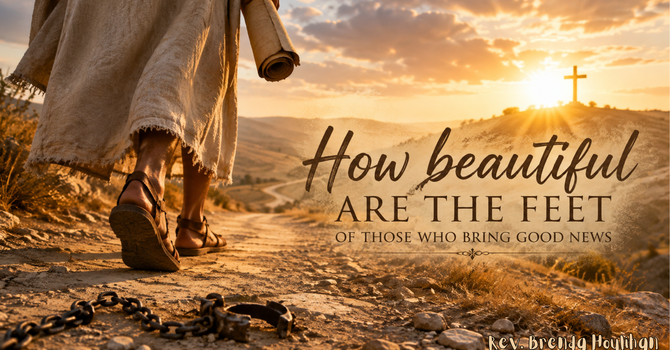 How Beautiful Are the Feet of Those Who Bring Good News