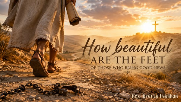 How Beautiful Are the Feet of Those Who Bring Good News
