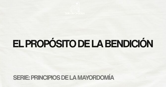 El Propósito de la Bendición