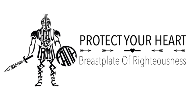 Protect Your Heart - Breastplate Of Righteousness
