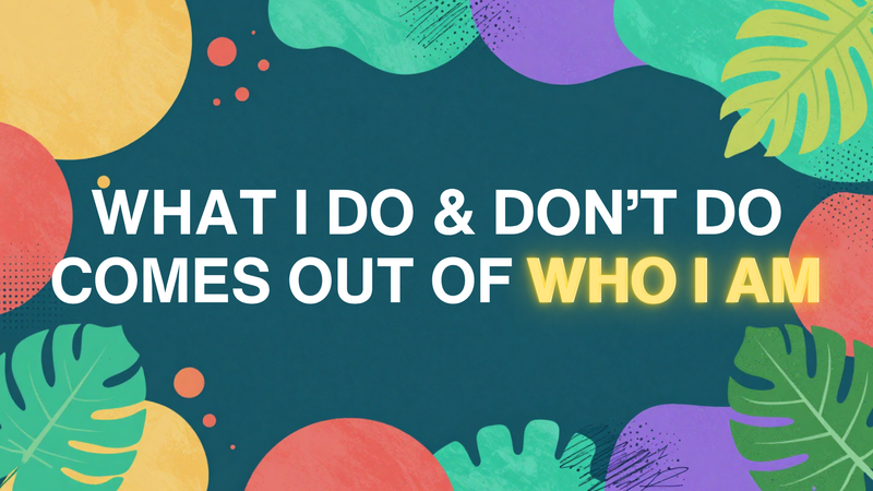 What I Do & Don't Do