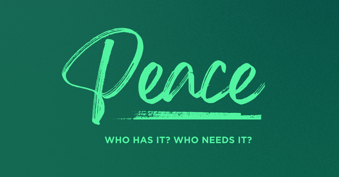 Peace: Who has it? Who needs it?
