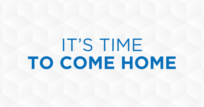 It's Time To Come Home