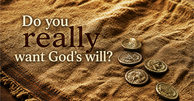 Do You Really Want God's Will?