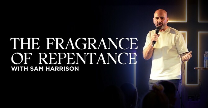 The Fragrance of Repentance | Sam Harrison