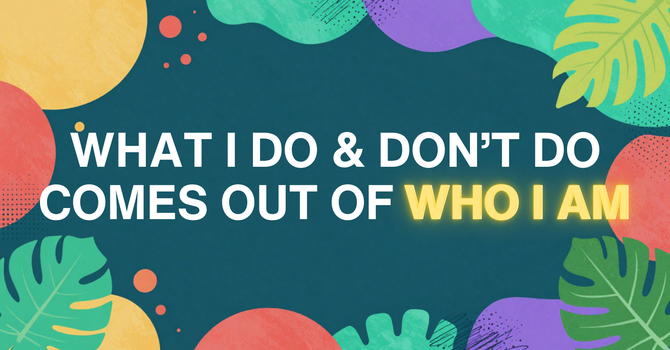 What I Do & Don't Do