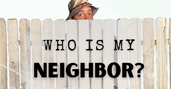 Who Is My Neighbor 