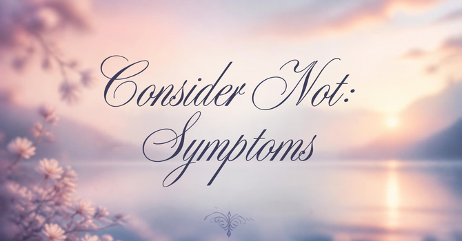 Consider Not: Symptoms image