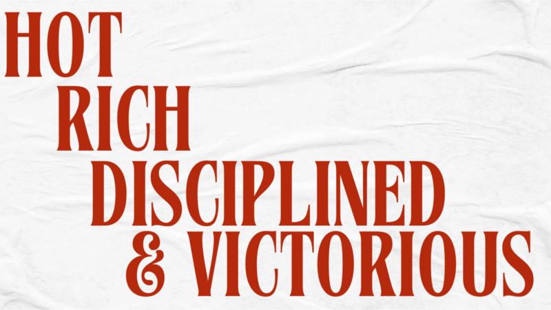 Hot, Rich, Disciplined, and Victorious