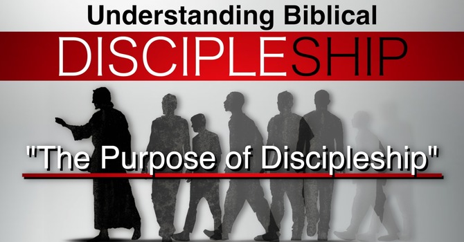 "The Purpose of Discipleship"