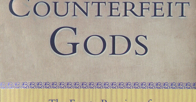 Counterfeit Gods Equipping Class