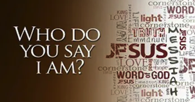 Who Do You Say I Am