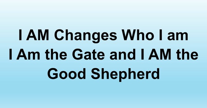 I AM the Gate and I AM the Good Shepherd