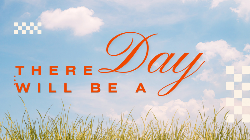 There Will Be A Day