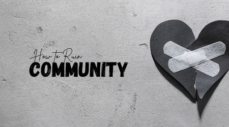 How to Ruin Community