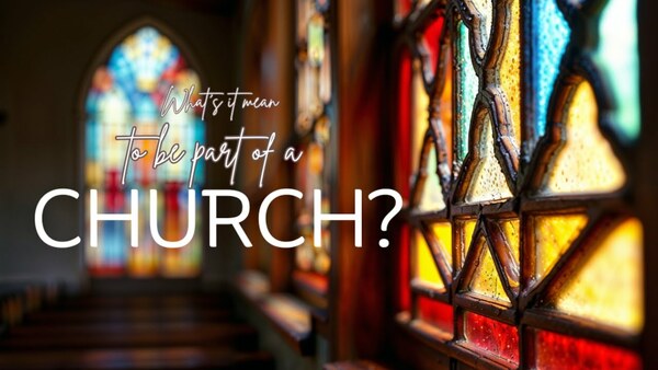 What's It Mean To Be Part Of The Church?