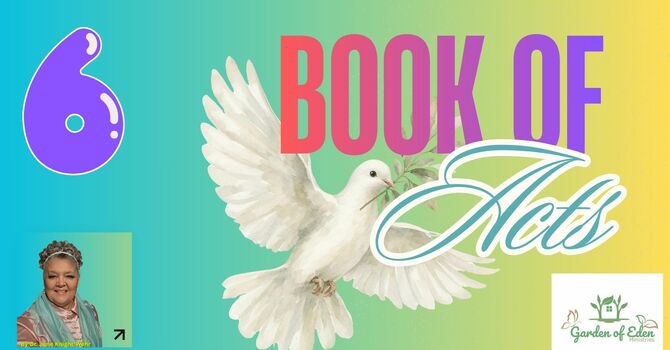  Book of Acts Episode 6 - Acts 6