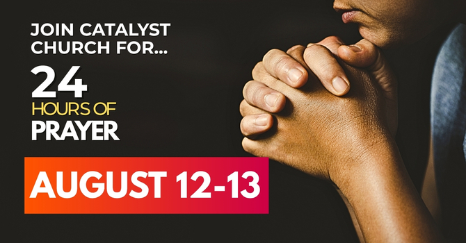 24 Hours of Prayer (August 12-13th)